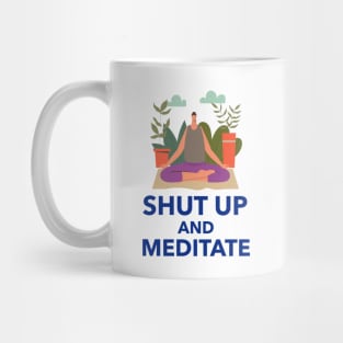 Shut Up And Meditate Mug